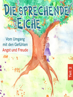 cover image of Vom Umgang mit den Gefühlen Angst und Freude--Die sprechende Eiche, Teil 2 (Ungekürzt)